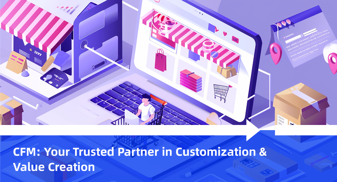 CFM-- Your Partner in Customization and Value Creation.png