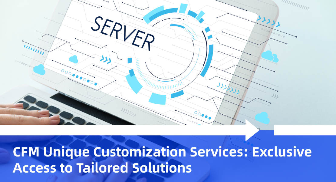 CFM Unique Customization Services Exclusive Access to Tailored Solutions.png