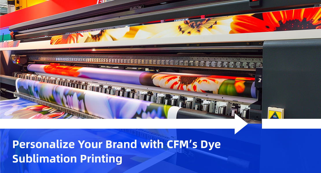 Personalize Your Brand with CFM’s Dye Sublimation Printing.jpg